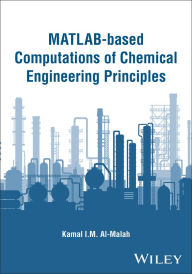 Title: MATLAB-based Computations of Chemical Engineering Principles, Author: Kamal I. M. Al-Malah
