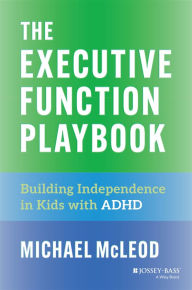 Title: The Executive Function Playbook: Building Independence in Kids with ADHD, Author: Michael McLeod