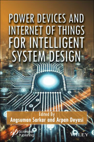 Title: Power Devices and Internet of Things for Intelligent System Design, Author: Angsuman Sarkar