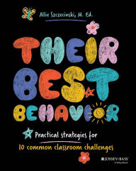 Title: Their Best Behavior: Practical Strategies for 10 Common Classroom Challenges, Author: Allie Szczecinski