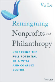 Title: Reimagining Nonprofits and Philanthropy: Unlocking the Full Potential of a Vital and Complex Sector, Author: Vu Le