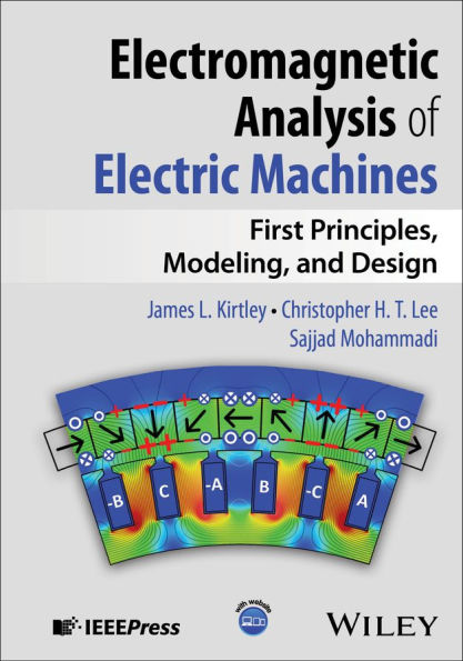 Electromagnetic Analysis of Electric Machines: First Principles, Modeling, and Design