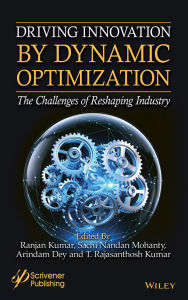 Title: Driving Innovation by Dynamic Optimization: The Challenges of Reshaping Industry, Author: Arindam Dey