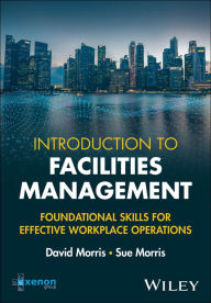 Title: Introduction to Facilities Management: Foundational Skills for Effective Workplace Operations, Author: David Morris
