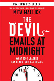 Title: The Devil Emails at Midnight: What Good Leaders Can Learn From Bad Bosses, Author: Mita Mallick