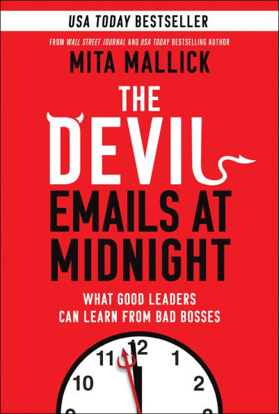 The Devil Emails at Midnight: What Good Leaders Can Learn From Bad Bosses