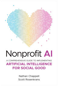 Title: Nonprofit AI: A Comprehensive Guide to Implementing Artificial Intelligence for Social Good, Author: Nathan Chappell