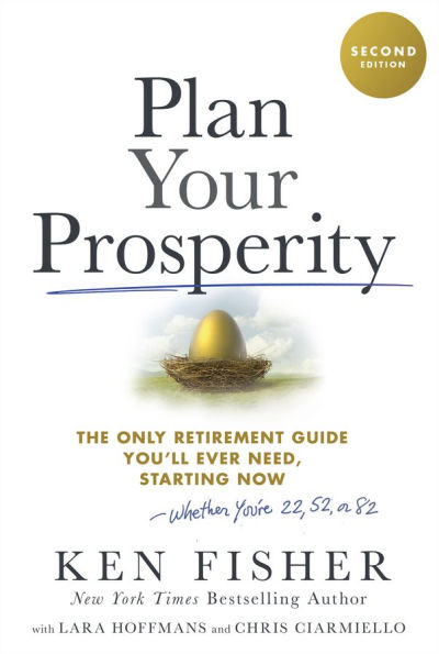 Plan Your Prosperity: The Only Retirement Guide You'll Ever Need, Starting Now-Whether You're 22, 52 or 82