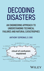 Title: Decoding Disasters: An Engineering Approach to Understanding Technical Failures and Natural Catastrophes, Author: Anthony Sofronas