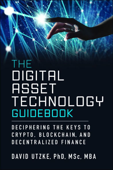 The Digital Asset Technology Guidebook: Deciphering the Keys to Crypto, Blockchain, and Decentralized Finance
