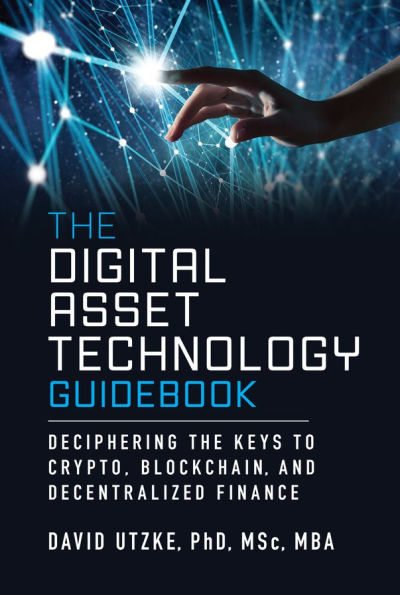 the Digital Asset Technology Guidebook: Deciphering Keys to Crypto, Blockchain, and Decentralized Finance