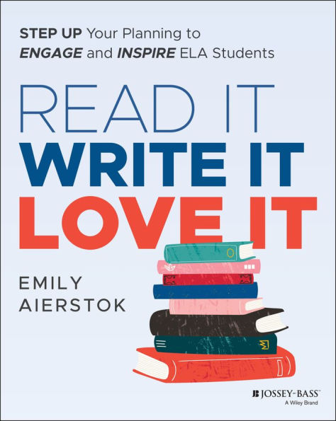 Read It Write It Love It: Step Up Your Planning to Engage and Inspire ELA Students