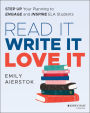 Read It Write It Love It: Step Up Your Planning to Engage and Inspire ELA Students