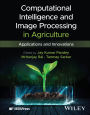 Computational Intelligence and Image Processing in Agriculture: Applications and Innovations