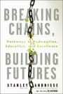 Breaking Chains, Building Futures: Pathways to Redemption, Education, and Excellence