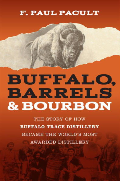 Buffalo, Barrels, and Bourbon: The Story of How Buffalo Trace Distillery Became World's Most Awarded