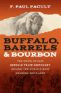 Buffalo, Barrels, and Bourbon: The Story of How Buffalo Trace Distillery Became The World's Most Awarded Distillery