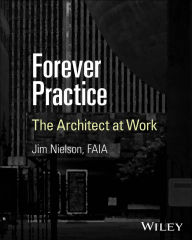 Title: Forever Practice: The Architect at Work, Author: Jim Nielson