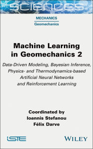 Title: Machine Learning in Geomechanics 2: Data-Driven Modeling, Bayesian Inference, Physics- and Thermodynamics-based Artificial Neural Networks and Reinforcement Learning, Author: Ioannis Stefanou