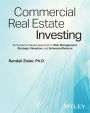 Commercial Real Estate Investing: An Evidence-Based Approach to Risk Management, Strategic Valuation, and Enhanced Returns