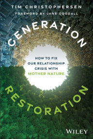 Title: Generation Restoration: How to Fix Our Relationship Crisis with Mother Nature, Author: Tim Christophersen
