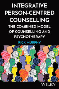 Kindle download books uk Integrative Person-Centred Counselling: The Combined Model of Counselling and Psychotherapy 9781394328970