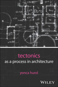 Title: Tectonics as a Process in Architecture, Author: Yonca Hurol