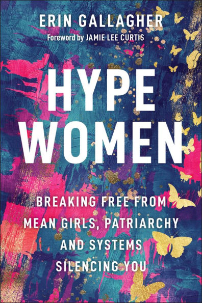 Hype Women: Breaking Free from Mean Girls, Patriarchy and Systems Silencing You