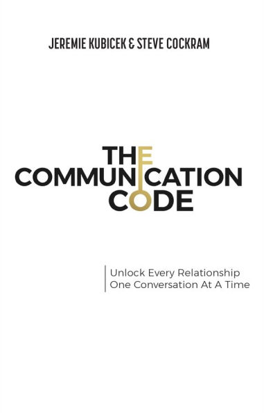 The Communication Code: Unlock Every Relationship, One Conversation at a Time