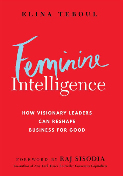 Feminine Intelligence: How visionary leaders can reshape business for good