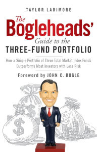 Read books download free The Bogleheads' Guide to the Three-Fund Portfolio: How a Simple Portfolio of Three Total Market Index Funds Outperforms Most Investors with Less Risk  9781394330959 by Taylor Larimore, John C. Bogle