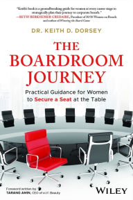 Title: The Boardroom Journey: Practical Guidance for Women to Secure a Seat at the Table, Author: Keith D. Dorsey