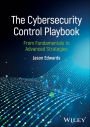 The Cybersecurity Control Playbook: From Fundamentals to Advanced Strategies