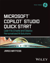 Title: Microsoft Copilot Studio Quick Start: Learn to Create and Deploy Personalized AI Solutions, Author: Jared Matfess