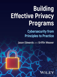 Title: Building Effective Privacy Programs: Cybersecurity from Principles to Practice, Author: Jason Edwards