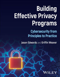 Title: Building Effective Privacy Programs: Cybersecurity from Principles to Practice, Author: Jason Edwards