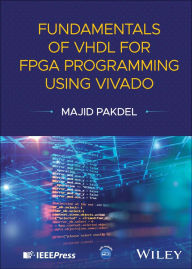 Title: Fundamentals of VHDL for FPGA Programming Using Vivado, Author: Majid Pakdel