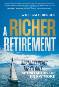 Title: A Richer Retirement: Supercharging the 4% Rule to Spend More and Enjoy More, Author: William P. Bengen