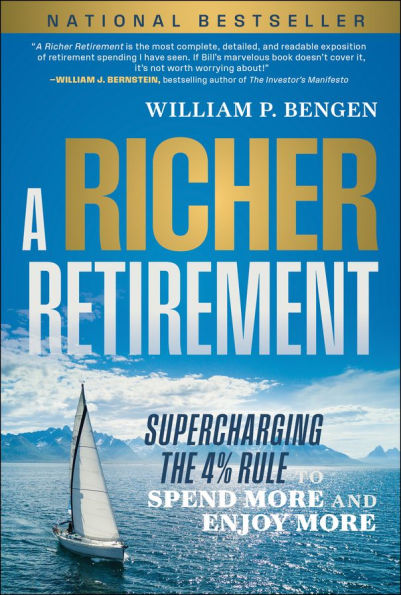A Richer Retirement: Supercharging the 4% Rule to Spend More and Enjoy