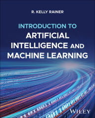 Title: Introduction to Artificial Intelligence and Machine Learning, with eBook Access Code, Author: R. Kelly Rainer
