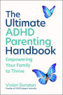 The Ultimate ADHD Parenting Handbook: Empowering Your Family to Thrive