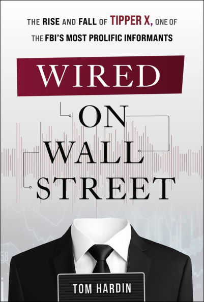 Wired on Wall Street: The Rise and Fall of Tipper X, One of the FBI's Most Prolific Informants