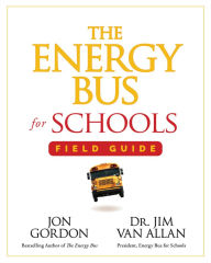 Title: The Energy Bus for Schools Field Guide, Author: Jon Gordon
