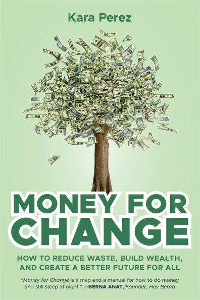 Money for Change: How to Reduce Waste, Build Wealth, and Create a Better Future All