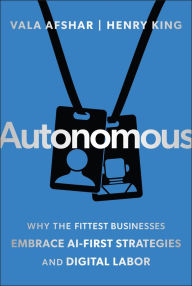 Title: Autonomous: Why the Fittest Businesses Embrace AI-First Strategies and Digital Labor, Author: Vala Afshar