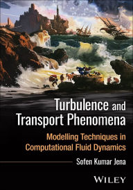 Title: Turbulence and Transport Phenomena: Modeling Techniques in Computational Fluid Dynamics, Author: Sofen Kumar Jena