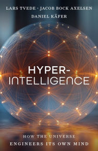 Title: Hyperintelligence: How the Universe Engineers Its Own Mind, Author: Lars Tvede