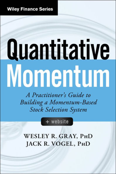 Quantitative Momentum: A Practitioner's Guide to Building a Momentum-Based Stock Selection System