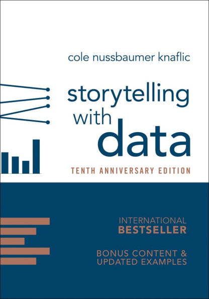 Storytelling with Data: A Data Visualization Guide for Business Professionals, 10th Anniversary Edition