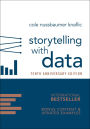Storytelling with Data: A Data Visualization Guide for Business Professionals, 10th Anniversary Edition